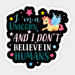 I Am A Unicorn I Don't Believe In Humans Sticker